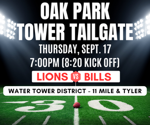 Oak Park Tower Tailgate, Thursday Sept. 17, 7 p.m., 8:20 kickoff, Lions versus Bills, Water Tower District - 11 Mile and Tyler