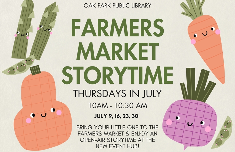 Farmers Market Storytime Flyer: Thursday in July, July 9, 16, 23, 30.  Bring your little one to the farmers market & enjoy an open-air storytime at the new event hub!
